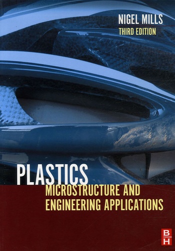 Nigel J. Mills - Plastics - Microstructure ans Applications.