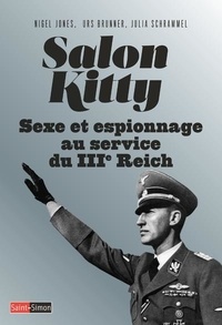 Nigel Jones et Urs Brunner - Salon Kitty - Sexe et espionnage au service du IIIe Reich.