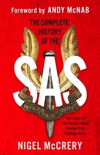 Nigel McCrery et Andy McNab - The Complete History of the SAS - The World's Most Feared Elite Fighting Force.