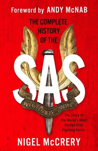 The Complete History of the SAS. The World's Most Feared Elite Fighting Force