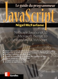 Nigel Mcfarlane - Le Guide Du Programmeur Javascript. Netscape Javascript 1.2, Microsoft Jscript 3.0 Et Le Standard Ecmascript.