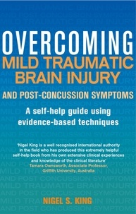 Nigel S. King - Overcoming Mild Traumatic Brain Injury and Post-Concussion Symptoms - A self-help guide using evidence-based techniques.