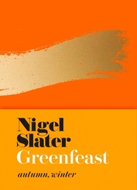 Nigel Slater - Greenfeast - Autumn, Winter.