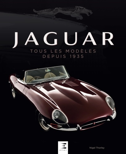Nigel Thorley - Jaguar, tous les modèles depuis 1935.