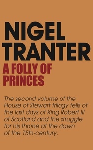 Nigel Tranter - A Folly of Princes - House of Stewart Trilogy 2.
