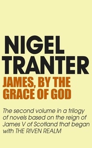 Nigel Tranter - James, By the Grace of God - James V Trilogy 2.
