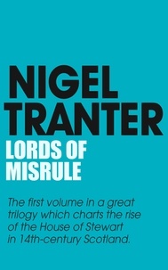 Nigel Tranter - Lords of Misrule - House of Stewart Trilogy 1.