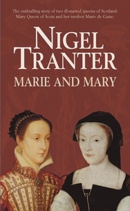 Nigel Tranter - Marie And Mary.