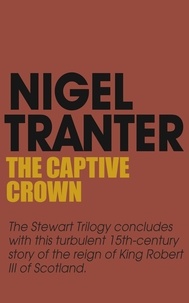 Nigel Tranter - The Captive Crown - House of Stewart Trilogy 3.