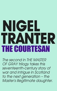 Nigel Tranter - The Courtesan - Master of Gray trilogy 2.