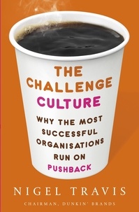 Nigel Travis - The Challenge Culture - Why the Most Successful Organizations Run on Pushback.