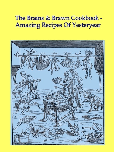  Nigel Woodhead - The Brains &amp; Brawn Cookbook - Amazing Recipes Of Yesteryear.