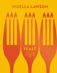 Nigella Lawson - Feast - Food that Celebrates Life.