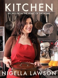 Nigella Lawson - Kitchen : Recipes from the Heart of the Home.