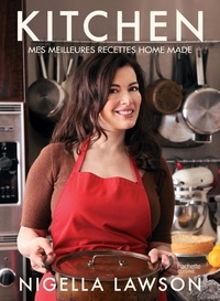 Nigella Lawson - Kitchen - Mes meilleures recettes home made.