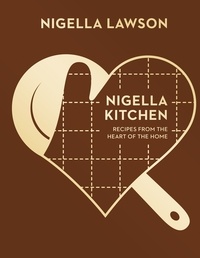 Nigella Lawson - Nigella Kitchen - Recipes from the Heart of the Home (Nigella Collection).