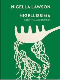 Nigella Lawson - Nigellissima - Instant Italian Inspiration.