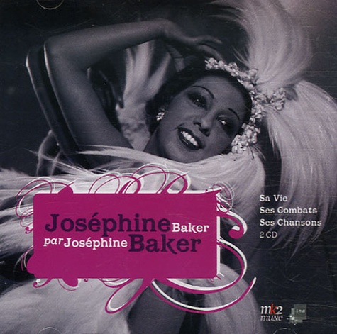 Joséphine Baker - Joséphine Baker par Joséphine Baker - Sa Vie, Ses Combats, Ses Chansons. 2 CD audio