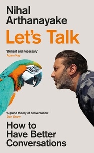 Nihal Arthanayake - Let's Talk - How to Have Better Conversations.