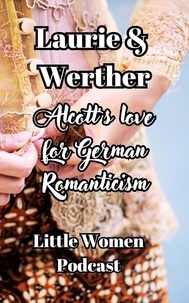  Niina Niskanen - Laurie and Werther, Alcott's Love For German Romanticism.