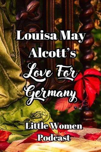  Niina Niskanen - Little Women Podcast: Louisa May Alcott's Love For Germany - Little Women Podcast Transcripts, #2.