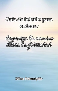 Guía de bolsillo para ordenar - Organiza tu camino hacia la felicidad