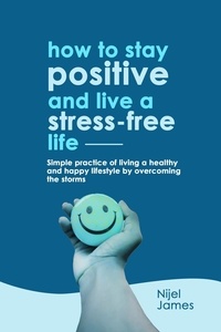  Nijel James - How To Stay Positive And Live A Stress-Free Life.