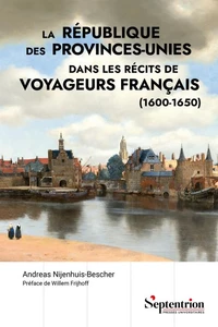 La république des Provinces-Unies dans les récits de voyageurs français (1600-1650)