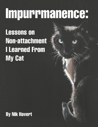  Nik Havert - Impurrmanence: Lessons on Non-Attachment I Learned from My Cat.