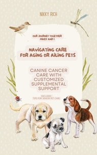  Nik Rich - Navigating Care for Aging or Ailing Pets, Canine Cancer Care with Customized Supplemental Support - Updated information.