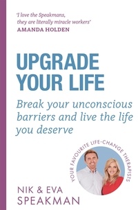 Nik Speakman et Eva Speakman - Upgrade Your Life - Break your unconscious barriers and live the life you deserve.