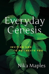 Nika Maples - Everyday Genesis - Inviting God to Re-Create You.
