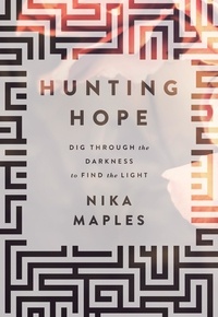 Nika Maples - Hunting Hope - Dig Through the Darkness to Find the Light.
