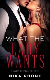  Nika Rhone - What the Lady Wants - Boulder Bodyguards series, #1.