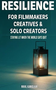 Resilience for Filmmakers, Creatives &amp; Solo Creators