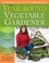 The Year-Round Vegetable Gardener. How to Grow Your Own Food 365 Days a Year, No Matter Where You Live
