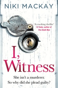 Niki Mackay - I, Witness - The gripping psychological thriller that you won't be able to put down.