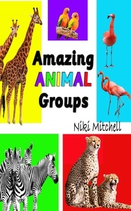  Niki Mitchell - Amazing Animal Groups: A Fun Exploration of Nature.