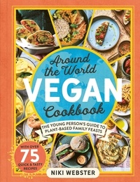 Niki Webster - Around the World Vegan Cookbook - The Young Person's Guide to Plant-based Family Feasts.