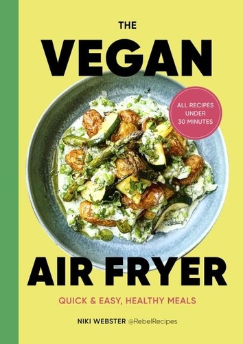 Niki Webster - The Vegan Air Fryer - Quick &amp; easy, healthy meals.