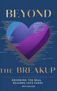Beyond the Breakup: Decoding the Real Reasons Love Fades