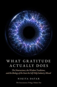 What Gratitude Actually Does: The Neuroscience, the Wisdom Traditions, and the Biology of the State the Self-Help Industry Missed