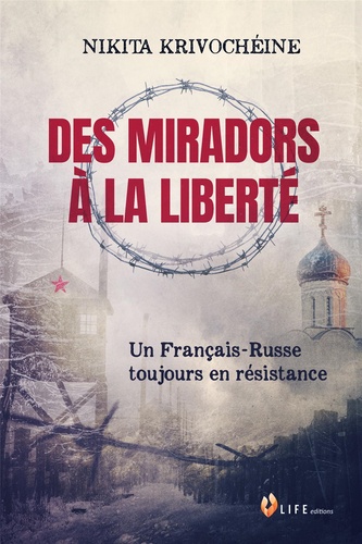 Nikita Krivochéine - Des miradors à la liberté - Un Français-Russe toujours en résistance.