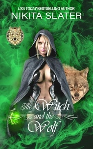  Nikita Slater - The Witch and the Wolf - Immortal Wolf Shifters, #2.