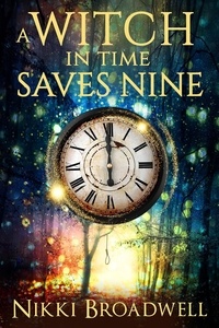  nikki broadwell - A Witch in Time Saves Nine - Witch series book 1, #1.