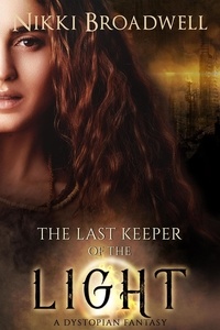  nikki broadwell - The Last Keeper of the Light: A Dystopian Fantasy.