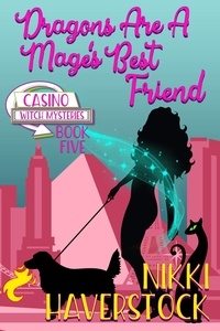  Nikki Haverstock - Dragons are a Mage's Best Friend - Casino Witch Mysteries, #5.