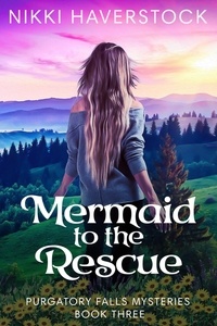 Nikki Haverstock - Mermaid to the Rescue - Purgatory Falls Mysteries, #3.