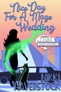  Nikki Haverstock - Nice Day for a Mage Wedding - Casino Witch Mysteries, #4.