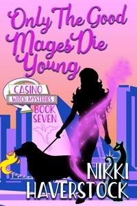  Nikki Haverstock - Only the Good Mages Die Young - Casino Witch Mysteries, #7.